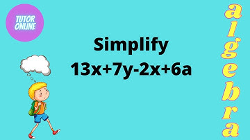 Simplify 13x+7y-2x+6a | Simplifying Algebraic Expressions | Mathematics in Urdu