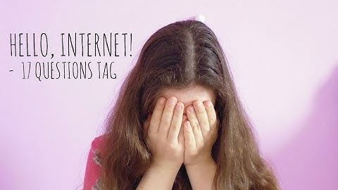 Hello Internet! || 17 RANDOM QUESTIONS