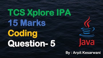 TCS Xplore IPA 15 Marks Coding Question- 5 || Java || Arpit Kesarwani