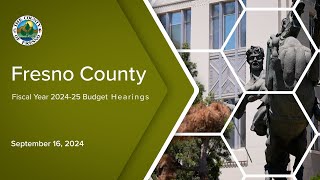Fresno County 2024-2025 Budget Hearing 9/16/2024