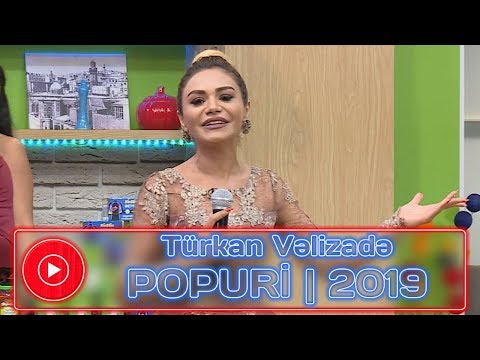Türkan Vəlizadə - POPURİ | 2019