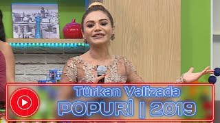 Türkan Vəlizadə - Popuri̇ 2019