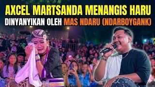 AXCEL MENANGIS TERHARU DINYANYIKAN MAS  NDARU (NDARBOY GANK) ‼️ NYAI BENDOLEGI SALEHO KARYA BUDAYA