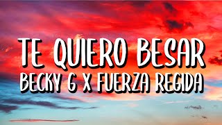 Becky G x Fuerza Regida - Te Quiero Besar (Letra/Lyrics)