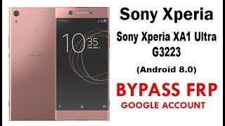 Sony Xperia XA1 Ultra G3223 FRP/Google Account lock Bypass (Android 8.0) Work 100% without PC.