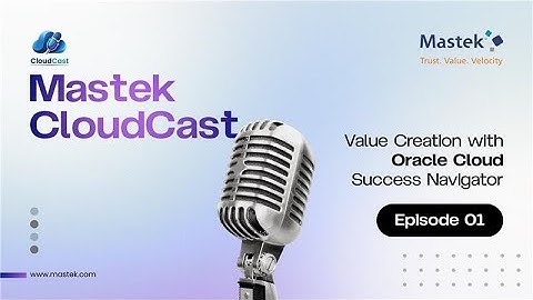 Mastek CloudCast Episode 1 - Value Realization with Oracle Cloud Success Navigator