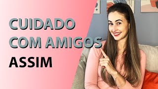 FIQUE ATENTO com PESSOAS ASSIM | Elas não podem te ajudar