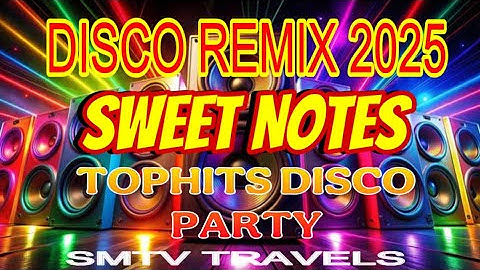 ❣️2 Hours Disco Remix 2025 | SWEET NOTES💥TOPHITS DISCO PARTY