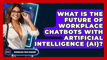 What Is The Future Of Workplace Chatbots With Artificial Intelligence (AI)? - Emerging Tech Insider
