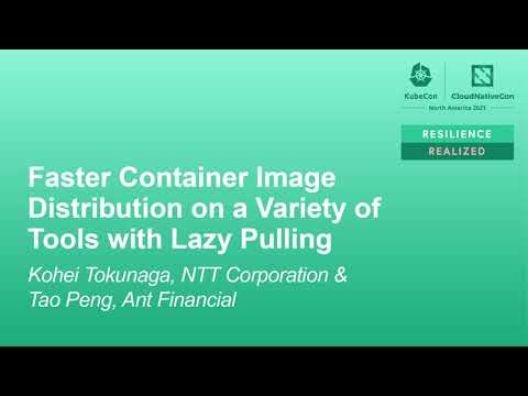 Faster Container Image Distribution on a Variety of Tools with Lazy... - Kohei Tokunaga & Tao Peng