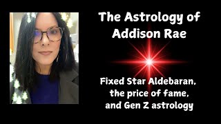 The Astrology of Addison Rae/Gen Z Astrology, Fame & The Fixed Star Aldebaran