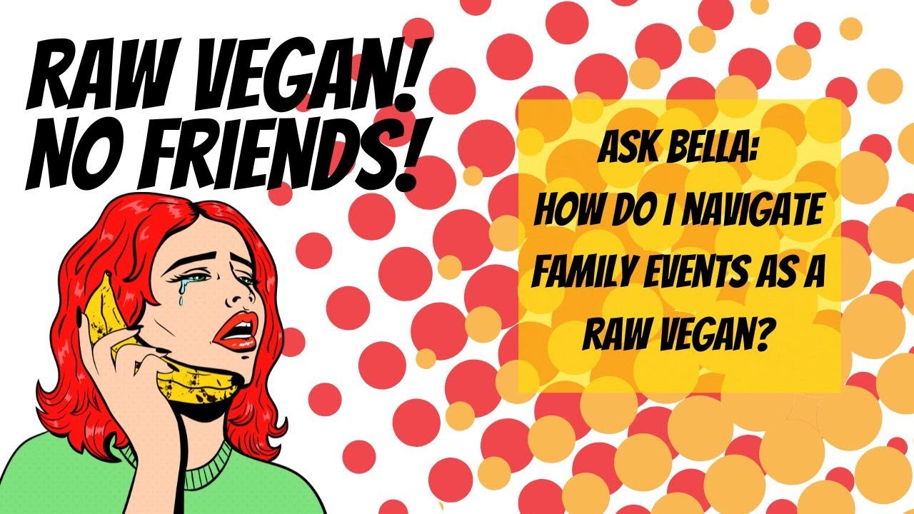 Navigating Family Events as a Raw Vegan