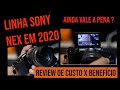 Linha Sony NEX em 2020 - Ainda vale a pena ?