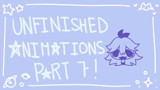 ★UNFINISHED ANIMATIONS PART 7!!!★
