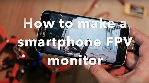 How to make a smartphone FPV monitor