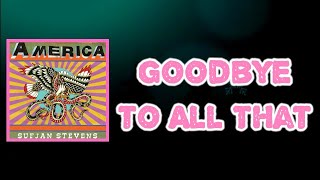 Sufjan Stevens - Goodbye to All That (Lyrics)