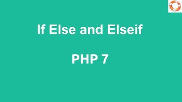 PHP 7 If Else and Elseif Conditional Statements