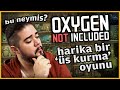 OXYGEN NOT INCLUDED - Sardı, Sarıyor! Detaycılar İçin! - #BuNeymiş