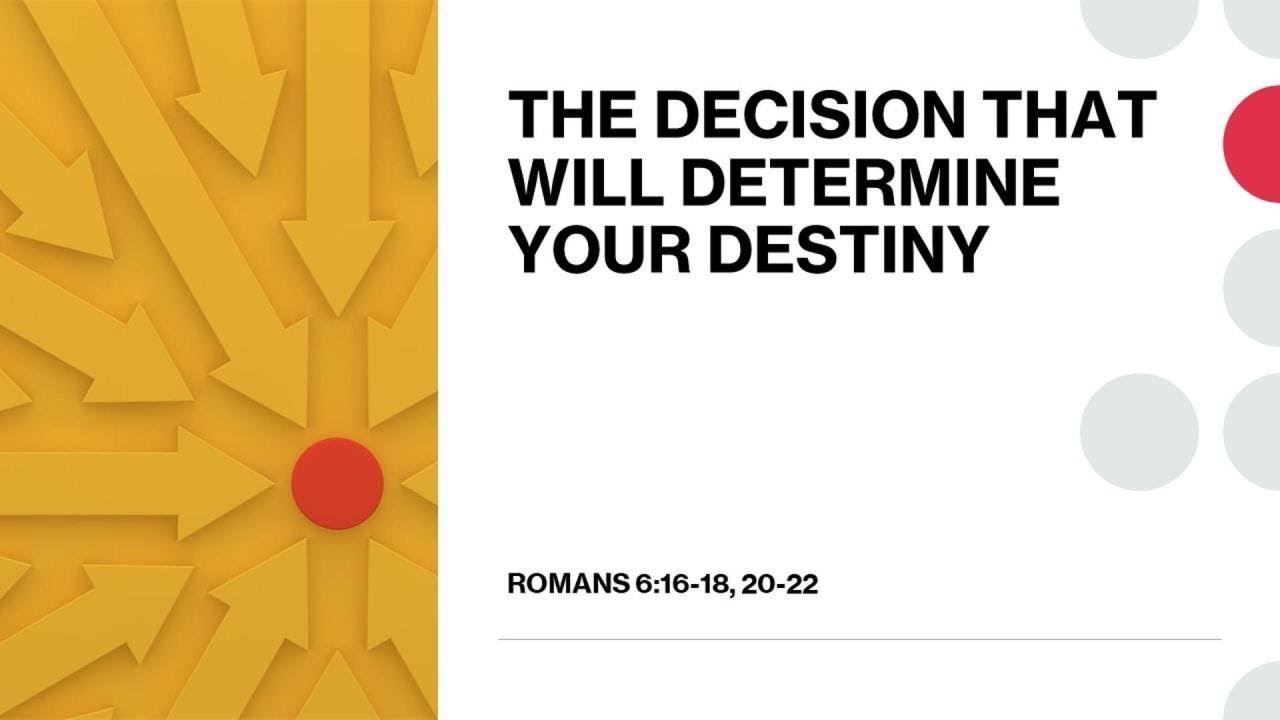 A Decision That Will Determine Your Destiny; Rom. 6:16-18. By Mike ...