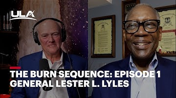 The Burn Sequence: Episode 1 General Lester L. Lyles