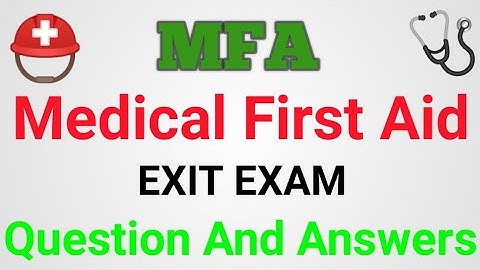 MFA exit exam questions and answers|| RMFA exit exam|| Medical First aid