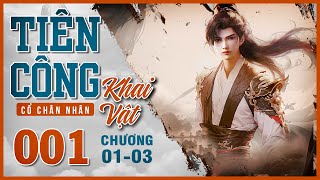 Tập 01 | TIÊN CÔNG KHAI VẬT - TG: Cổ Chân Nhân - Chương 1 - 3 | Thiện Góc Nhỏ | Ninh Chuyết