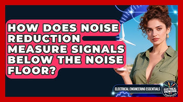 How Does Noise Reduction Measure Signals Below The Noise Floor? - Electrical Engineering Essentials