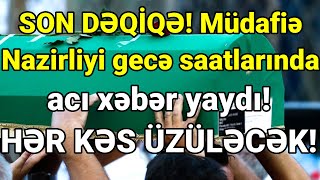 SON DƏQİQƏ! Müdafiə Nazirliyi gecə saatlarında acı xəbər yaydı! HƏR KƏS ÜZÜLƏCƏK!