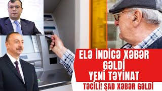 ELƏ İNDİCƏ ŞAD XƏBƏR GƏLDİ : Pensiyaçılara..