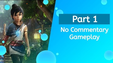 Kena: The Bridge of Spirits ~ First Time Playthrough ~ No Commentary ~ Expert Spirit Guide ~  Part 1