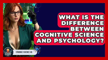 What Is the Difference Between Cognitive Science and Psychology? - Strange Science HQ