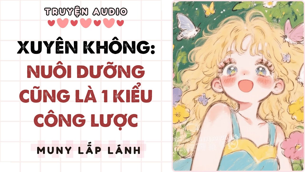 [Truyện Audio] XUYÊN KHÔNG: NUÔI DƯỠNG CŨNG LÀ 1 KIỂU CÔNG LƯỢC ||MUNY LẤP LÁNH