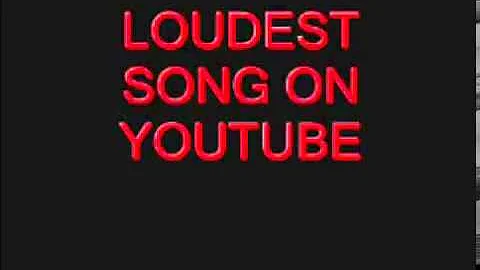 Loudest Song Ever Made