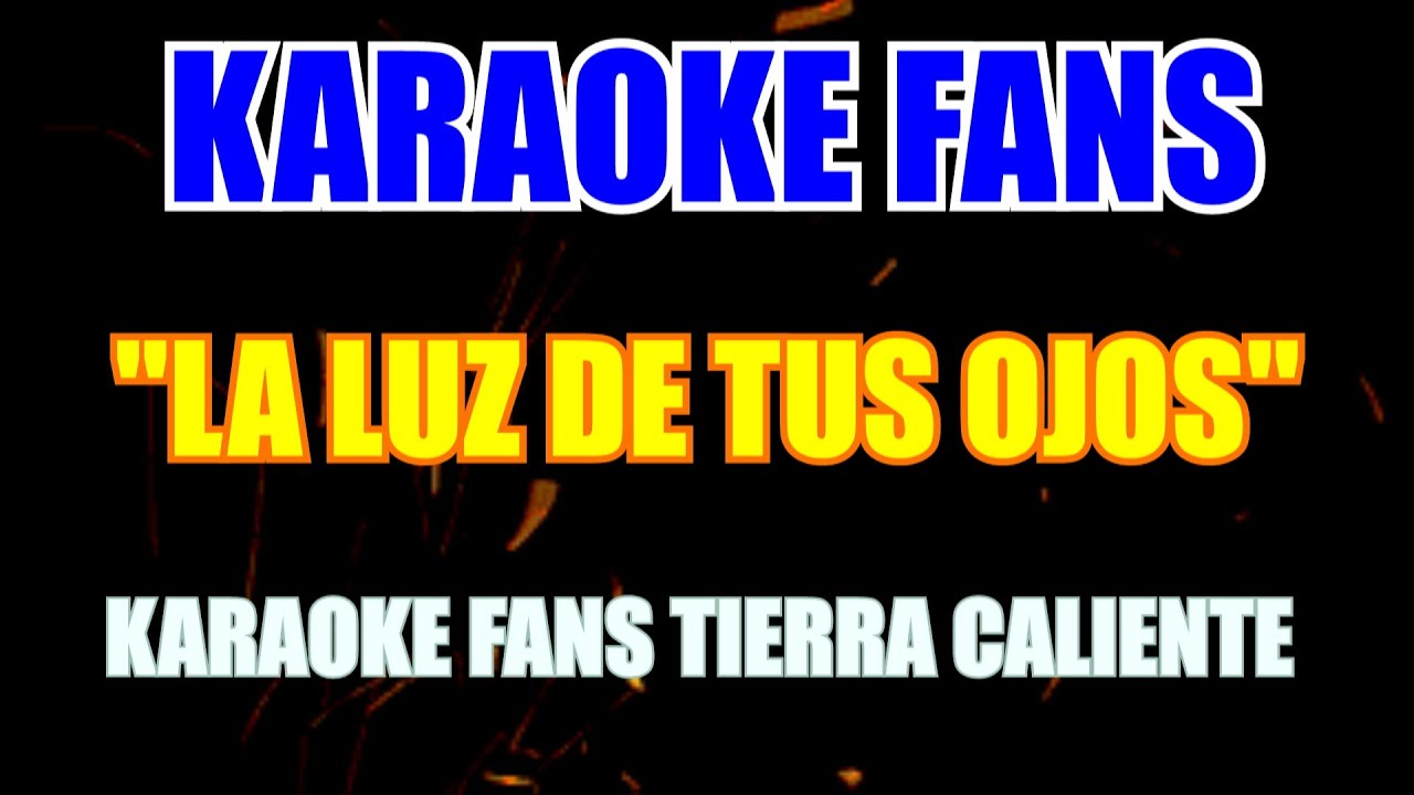 La Luz De Tus Ojos - Karaoke - Tierra Caliente La Luz De Tus Ojos - Karaoke - Tierra Caliente