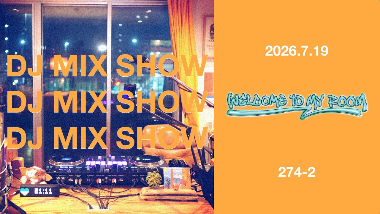 DJ MIX SHOW - Welcome to my room [274-2] - YouTube