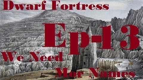 Dwarf Fortress-NamesNeeded-Ep13