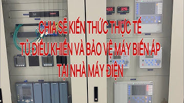 Tủ Điều Khiển Và Bảo Vệ Máy Biến Áp Tại Nhà Máy Điện | Chia Sẽ Kiến Thức Thực Tế