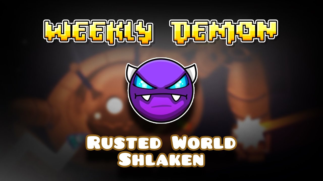Geometry Dash Weekly Demon | Rusted World by Shlaken - YouTube