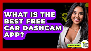 What Is The Best Free Car Dashcam App? - Talking Tech Trends