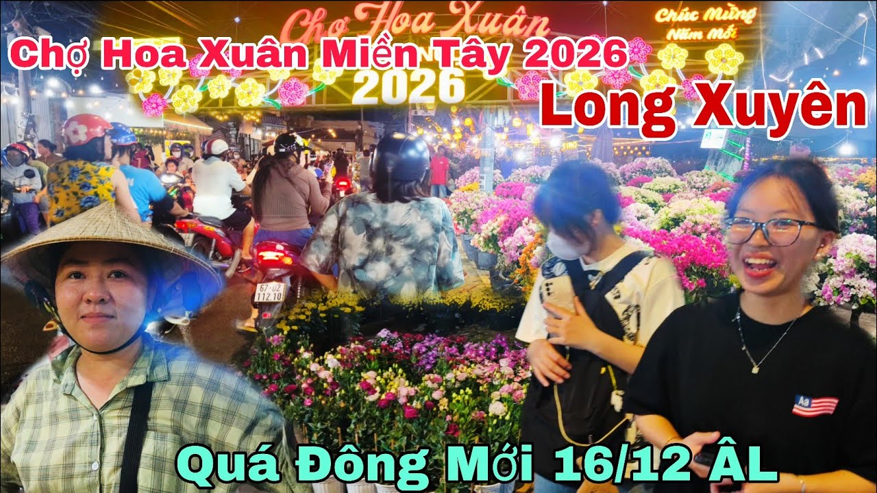 Chợ Hoa Xuân Miền Tây Long Xuyên Quá Đông Mới Tối 16/12/2026 
