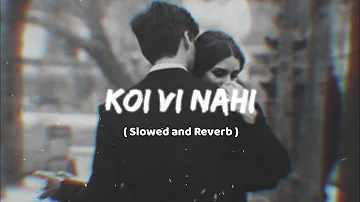 Koi vi Nahi ( Perfectly Slowed )
