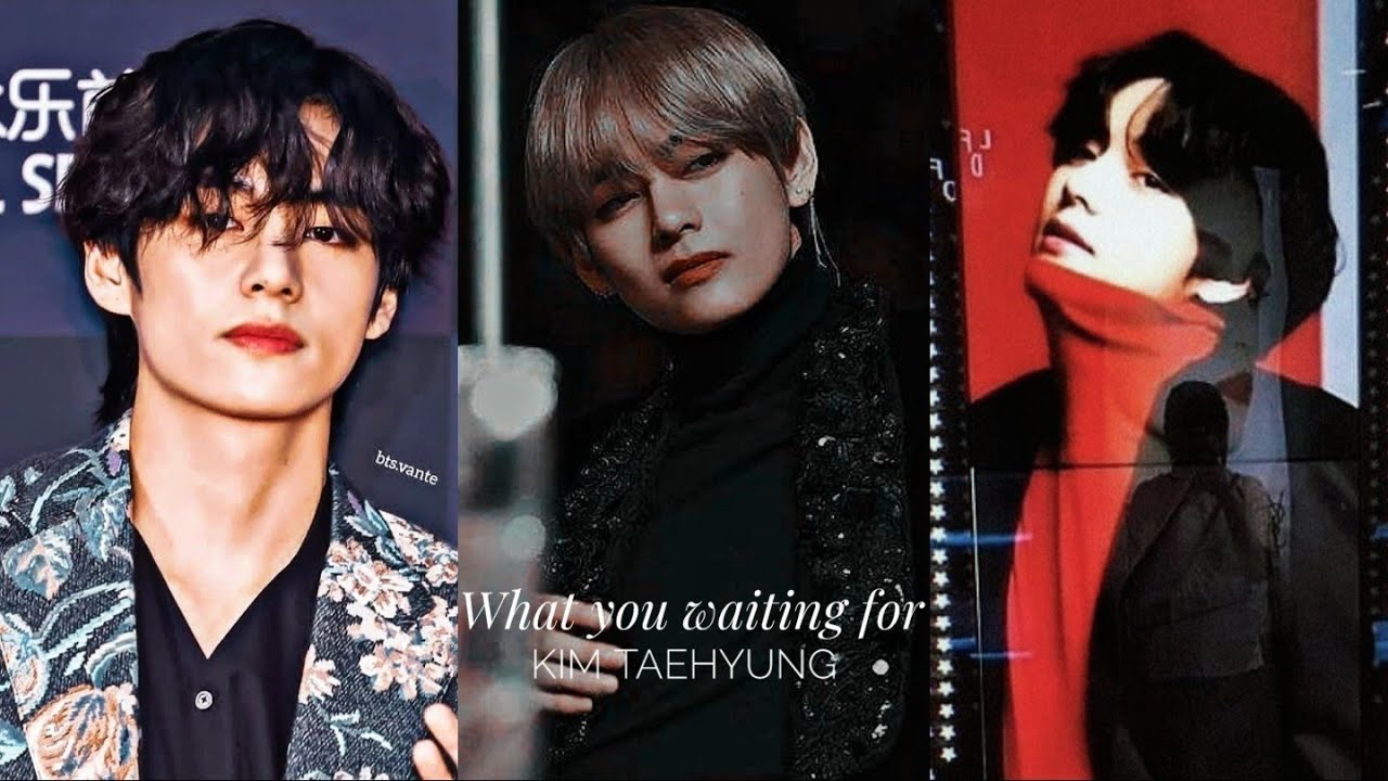 What you waiting for - Kim Taehyung fmv