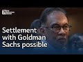 Settlement with goldman sachs possible says anwar