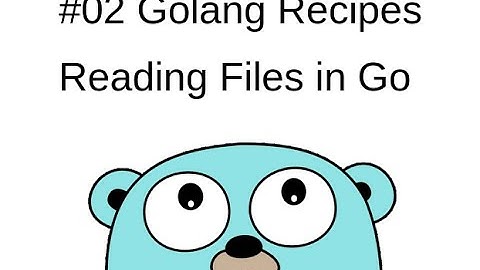 #02 [Golang Recipes] Reading Files in Go