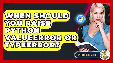 When Should You Raise Python ValueError Or TypeError? - Python Code School