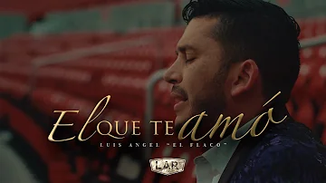 El Que Te Amo - Luis Angel "El Flaco" [video oficial]