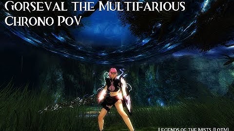 [LotM] | Gorseval The Multifarious | Chrono PoV