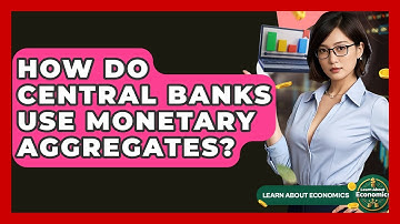 How Do Central Banks Use Monetary Aggregates? - Learn About Economics