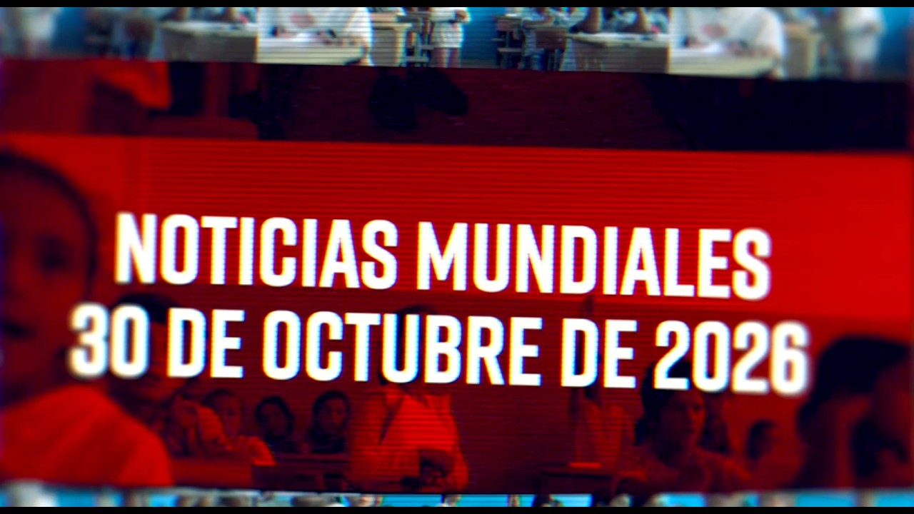 Noticias Mundiales 10/30/26