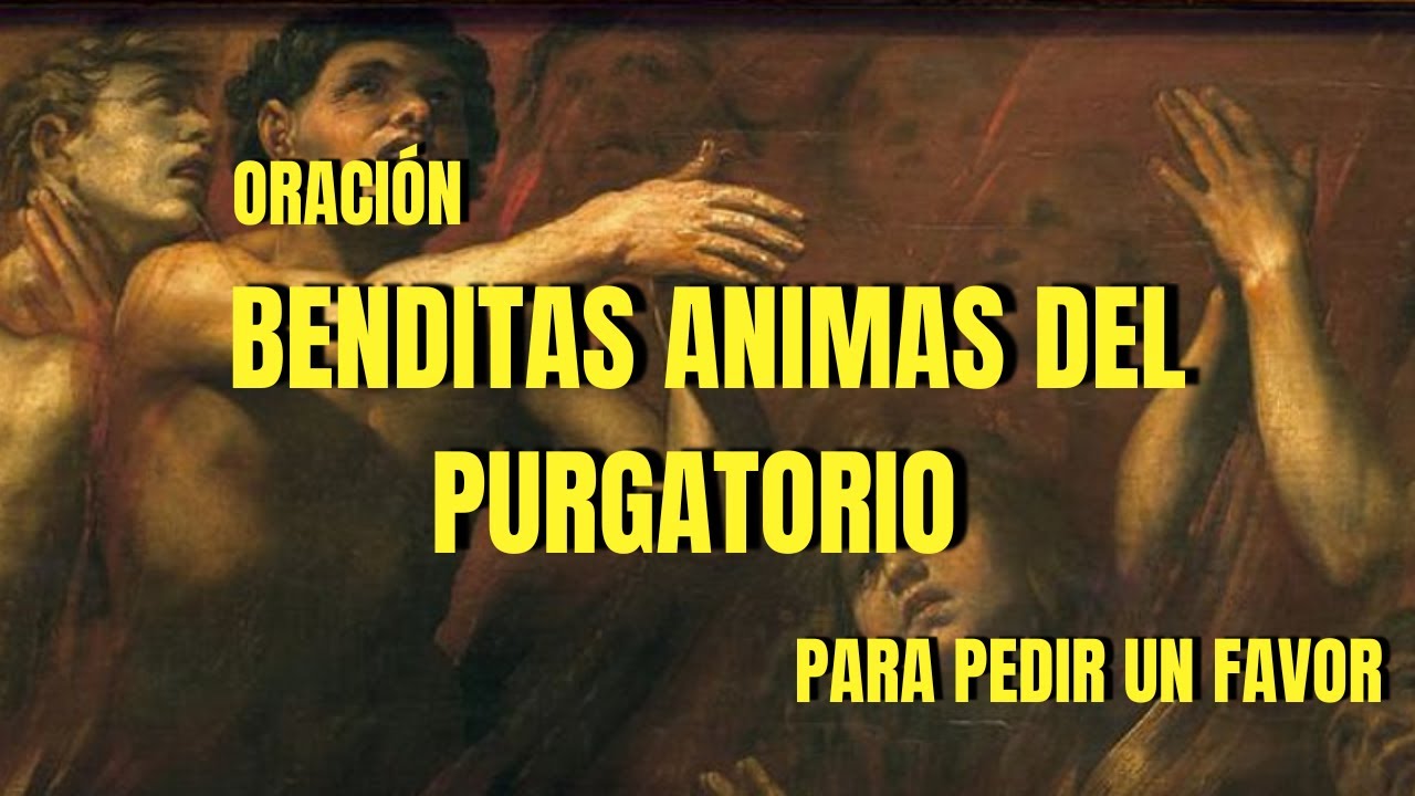 Oración Por las Benditas Animas (Almas) del Purgatorio Para Pedir un ...